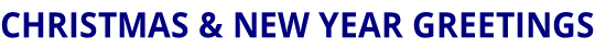 CHRISTMAS & NEW YEAR GREETINGS
