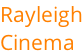 Rayleigh Cinema